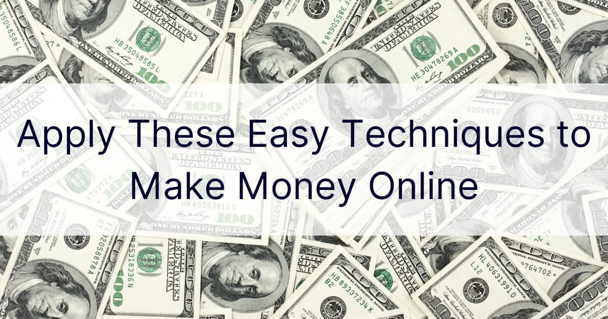 Aplique estas sencillas técnicas para ganar dinero en línea